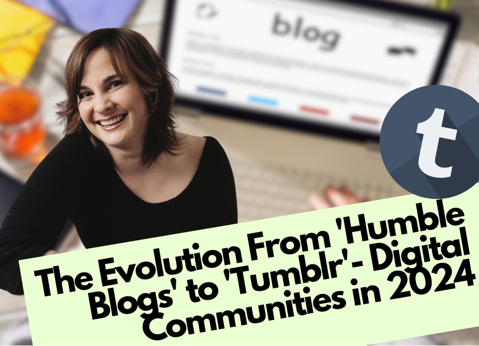 The Evolution From ‘Humble Blogs’ to ‘Tumblr’- Digital Communities in 2024