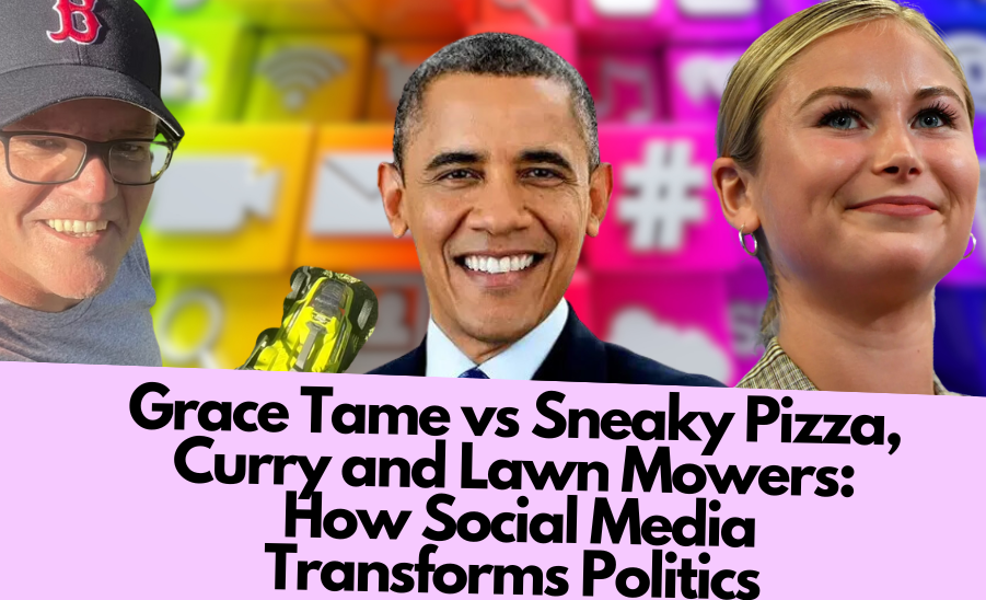 Grace Tame vs Sneaky Pizza, Curry and Lawn Mowers: How Social Media Transforms Politics